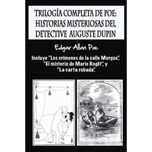 Trilogía completa de Poe: Historias misteriosas del detective Auguste Dupin: Incluye "Los crímenes de la calle Morgue", "El misterio de Marie Ro