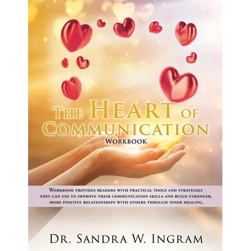 The Heart of Communication: Workbook provides readers with practical tools and strategies they can use to improve their communication skills and b