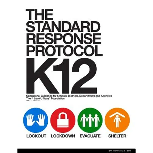 The Standard Response Protocol - K12: Operational Guidance for Schools, Districts, Departments and Agencies