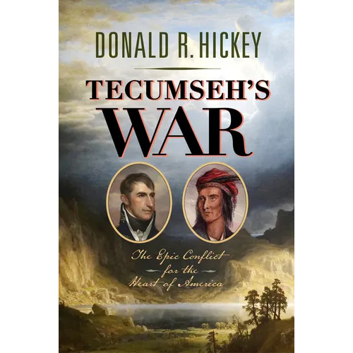 Tecumseh's War: The Epic Conflict for the Heart of America
