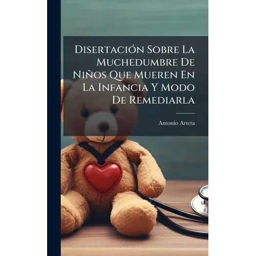 DisertaciÃ3n Sobre La Muchedumbre De Niños Que Mueren En La Infancia Y Modo De Remediarla