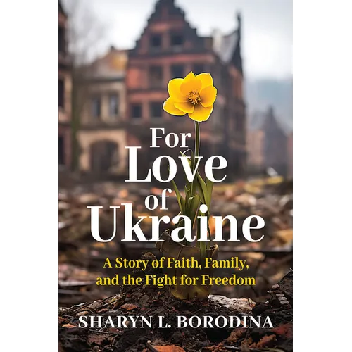For Love of Ukraine: A Story of Faith, Family, and the Fight for Freedom