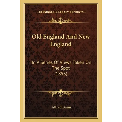Old England And New England: In A Series Of Views Taken On The Spot (1853)