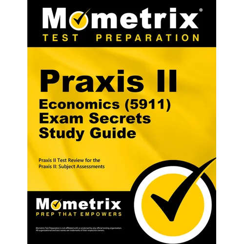 PRAXIS II Economics (5911) Exam Secrets Study Guide: PRAXIS II Test Review for the PRAXIS II: Subject Assessments