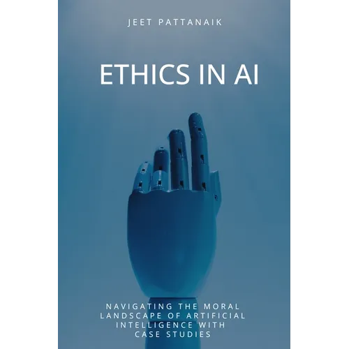 Ethics in AI: Navigating the Moral Landscape of Artificial Intelligence With Case Studies