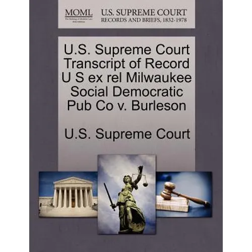 U.S. Supreme Court Transcript of Record U S Ex Rel Milwaukee Social Democratic Pub Co V. Burleson