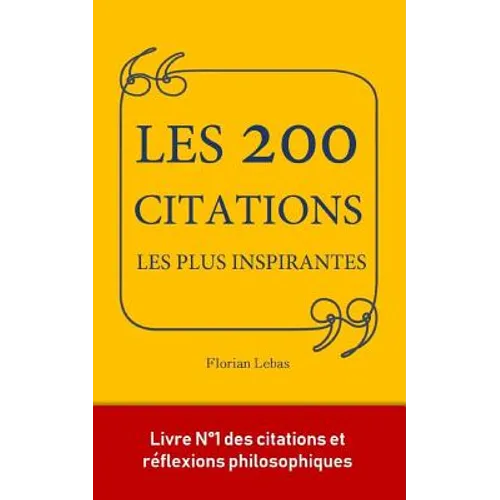 Les 200 citations les plus inspirantes: le petit livre qui a inspiré les plus grands esprits.