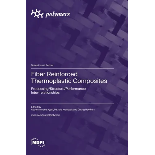 Fiber Reinforced Thermoplastic Composites: Processing/Structure/Performance Inter-relationships