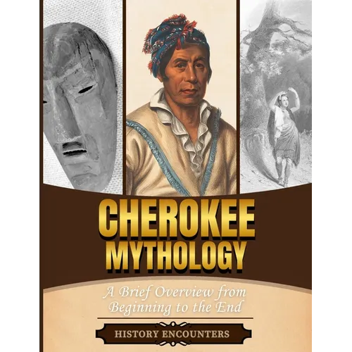 Cherokee Mythology: A Brief Overview from Beginning to the End