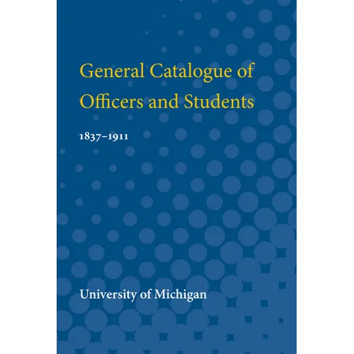 General Catalogue of Officers and Students, 1837-1911: 1837-1911