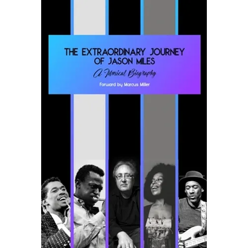 The Extraordinary Journey of Jason Miles: A musical biography