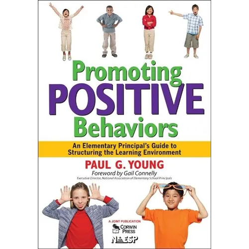 Promoting Positive Behaviors: An Elementary Principal's Guide to Structuring the Learning Environment