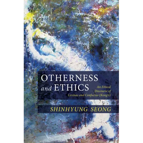 Otherness and Ethics: An Ethical Discourse of Levinas and Confucius (Kongzi)