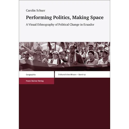 Performing Politics, Making Space: A Visual Ethnography of Political Change in Ecuador