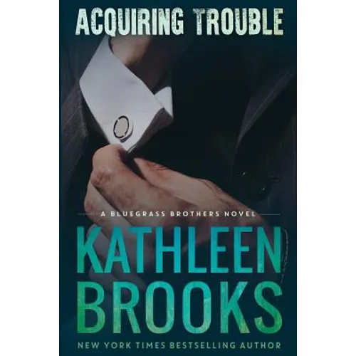 Acquiring Trouble: A Bluegrass Brothers Novel