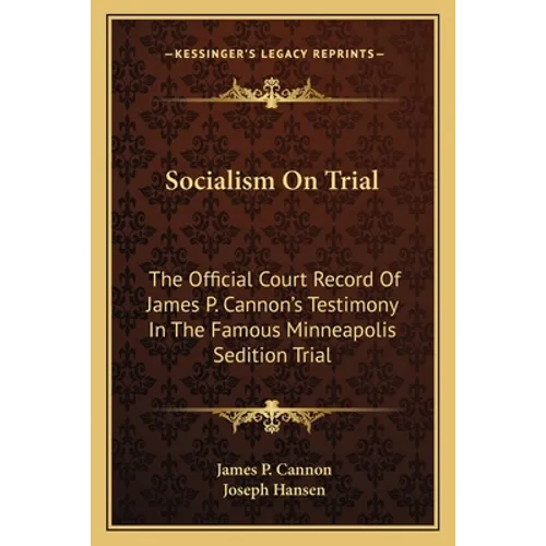 Socialism On Trial: The Official Court Record Of James P. Cannon's Testimony In The Famous Minneapolis Sedition Trial