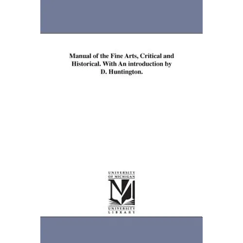 Manual of the Fine Arts, Critical and Historical. With An introduction by D. Huntington.