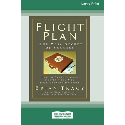Flight Plan: How to Achieve More, Faster Than You Ever Dreamed Possible (16pt Large Print Edition)