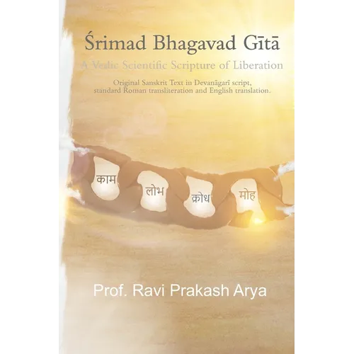 Srimad Bhagvad Gita: A Vedic Scientific Scripture of Liberation