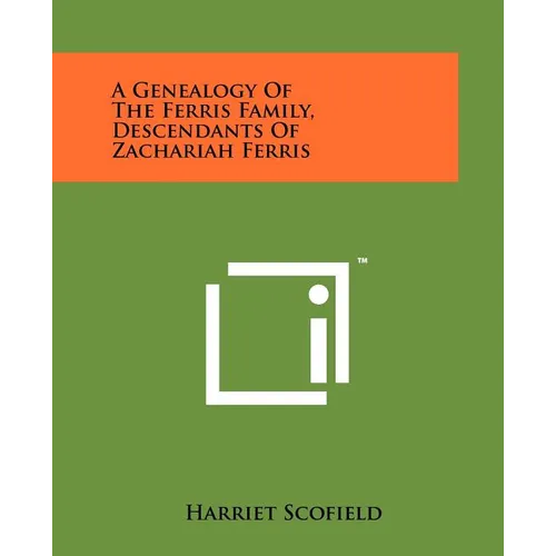 A Genealogy Of The Ferris Family, Descendants Of Zachariah Ferris