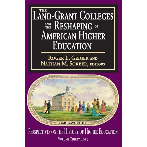 The Land-Grant Colleges and the Reshaping of American Higher Education