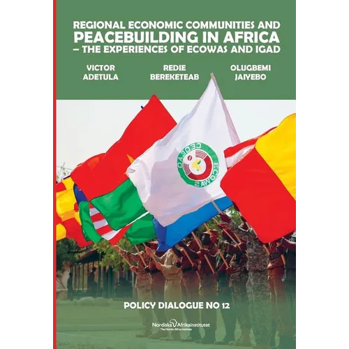 Regional Economic Communities and Peacebuilding in Africa: The Experiences of ECOWAS and IGAD