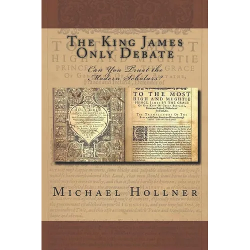 The King James Only Debate: Can You Trust the Modern Scholars?
