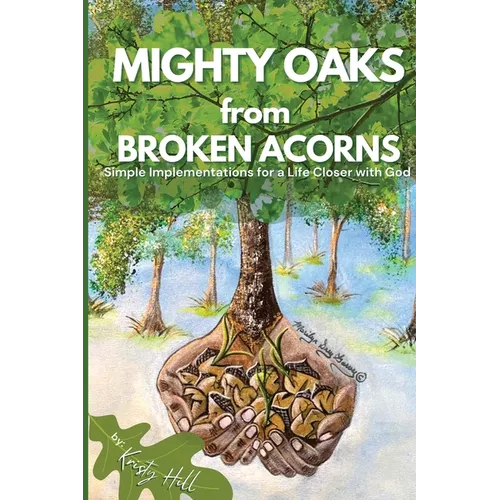 MIGHTY OAKS from BROKEN ACORNS: Simple Implementations for a Life Closer to God