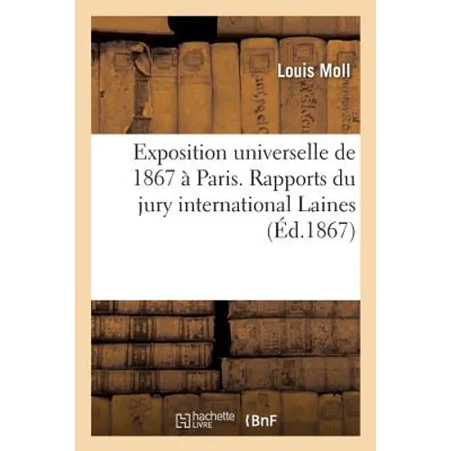 Exposition Universelle de 1867 À Paris. Rapports Du Jury International. Laines