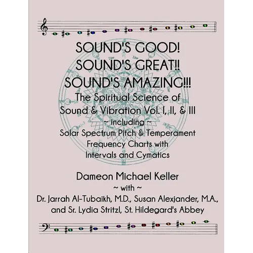 Sound's Good! Sound's Great! Sound's Amazing!: The Spiritaual Science of Sound & Vibration Vol. I, II, & III incl. Solar Spectrum Pitch & Temperament