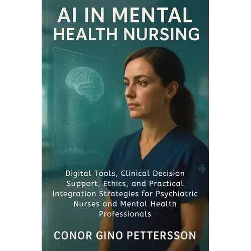 AI in Mental Health Nursing: Digital Tools, Clinical Decision Support, Ethics, and Practical Integration Strategies for Psychiatric Nurses and Mental