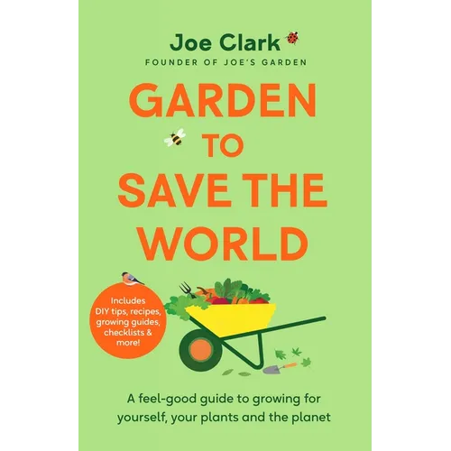 Garden to Save the World: Grow Your Own, Save Money and Help the Planet