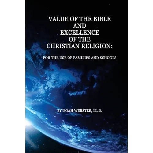 Value of the Bible and Excellence of the Christian Religion: For the Use of Families and Schools