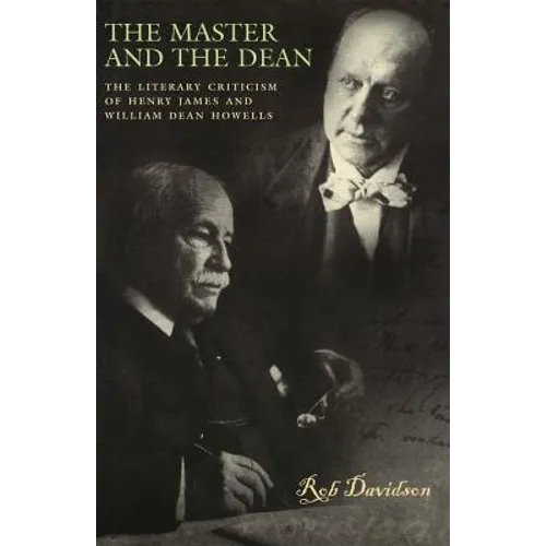 The Master and the Dean: The Literary Criticism of Henry James and William Dean Howells