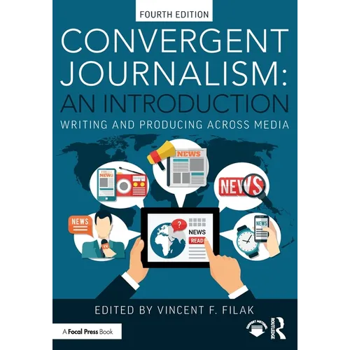 Convergent Journalism: An Introduction: Writing and Producing Across Media