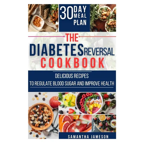 The Diabetes Reversal Cookbook: Delicious Recipes to Regulate Blood Sugar and Improve Health