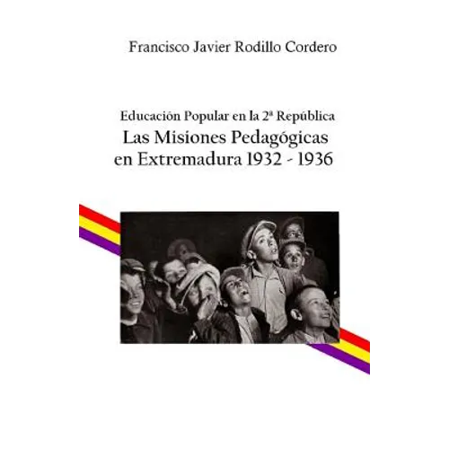 Educación popular en la 2a República: Las Misiones Pedagógicas en Extremadura 1932 - 1936