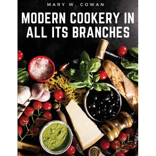 Modern Cookery in All Its Branches: Easy and Delicious Recipes