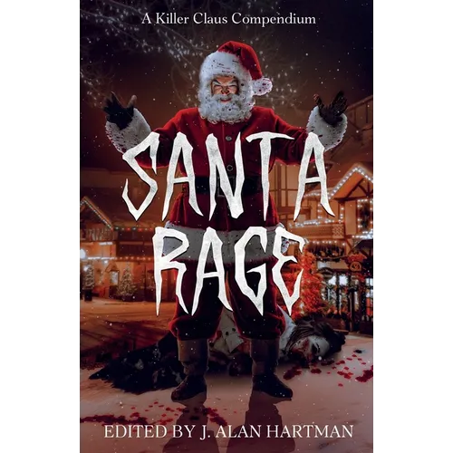 Santa Rage: A Killer Claus Compendium