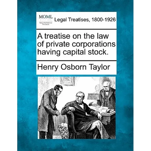 A treatise on the law of private corporations having capital stock.
