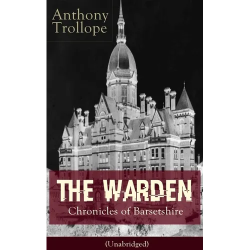 The Warden - Chronicles of Barsetshire (Unabridged): Victorian Classic