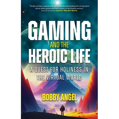 Gaming and the Heroic Life: A Quest for Holiness in the Virtual World