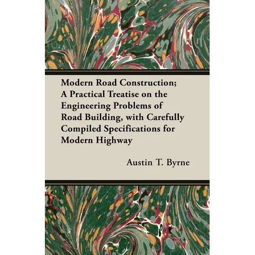Modern Road Construction; A Practical Treatise on the Engineering Problems of Road Building, with Carefully Compiled Specifications for Modern Highway