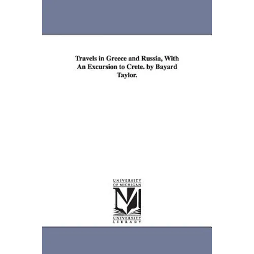Travels in Greece and Russia, With An Excursion to Crete. by Bayard Taylor.