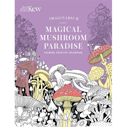 Kew Imaginarium: Magical Mushroom Paradise: Calming Creative Colouring