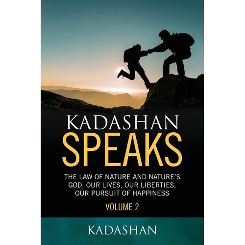 Kadashan Speaks: The Law of Nature and Nature's God, Our lives, our liberties, our Pursuit of Happiness