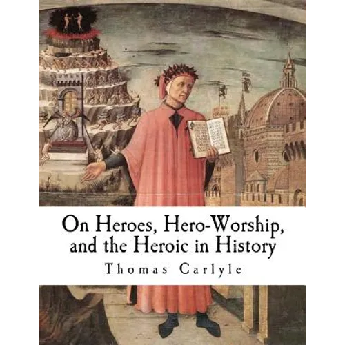 On Heroes, Hero-Worship, and the Heroic in History