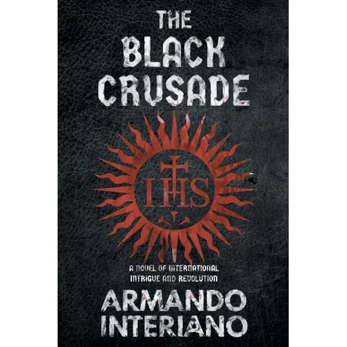 The Black Crusade: A Novel of International Intrigue and Revolution