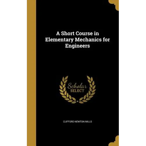 A Short Course in Elementary Mechanics for Engineers