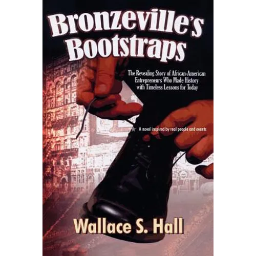 Bronzeville's Bootstraps: The Revealing Story of African American Entrepreneurs Who Made History with Timeless Lessons for Today